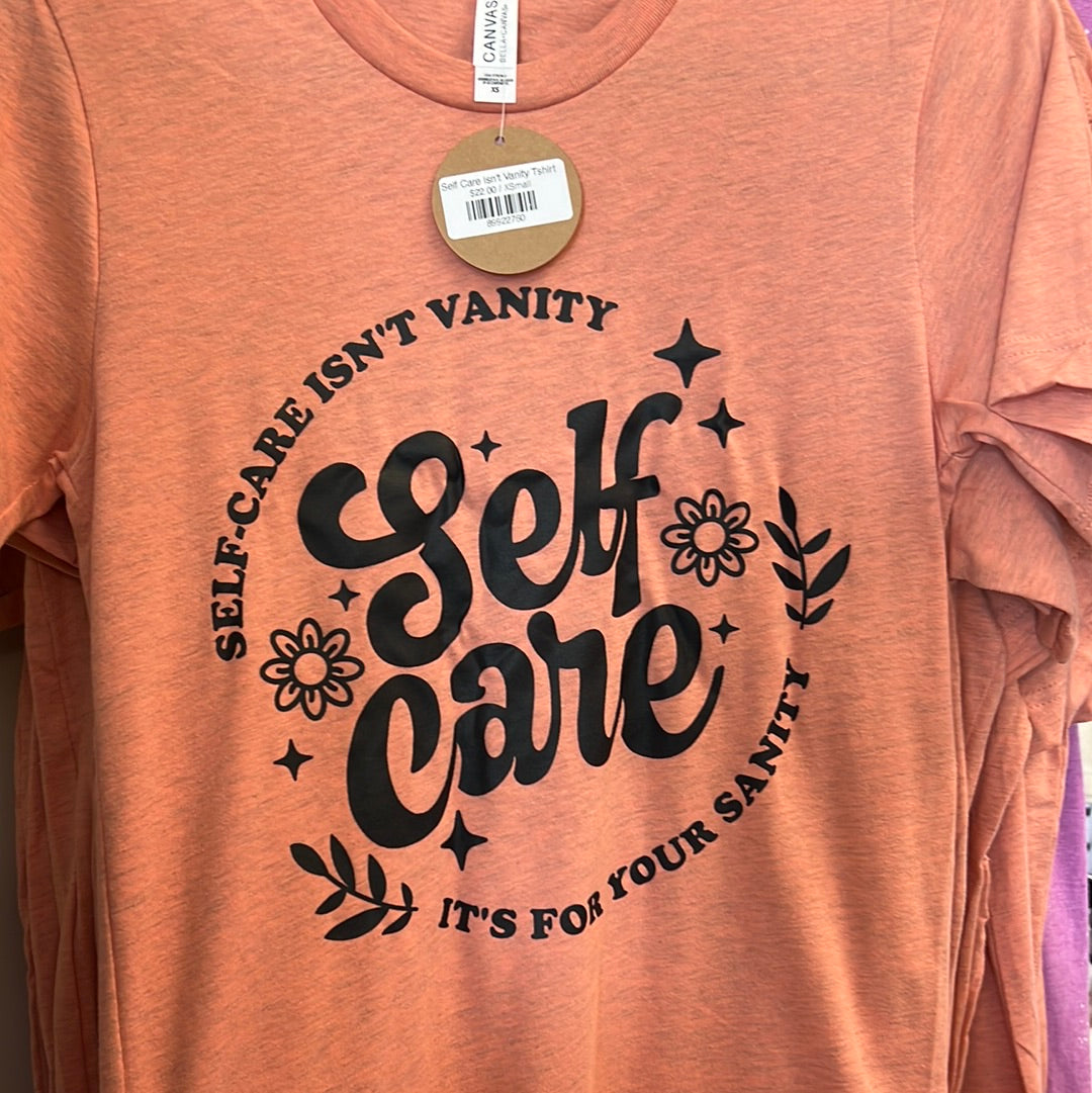 Self Care Isn't Vanity Tshirt