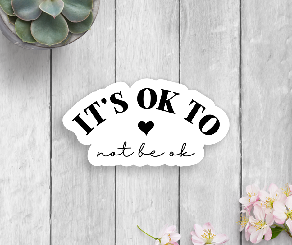 It's Ok To Not Be Ok Vinyl Sticker